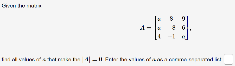 Solved Given the matrix A=⎣⎡aa48−8−196a⎦⎤ find all values of | Chegg.com