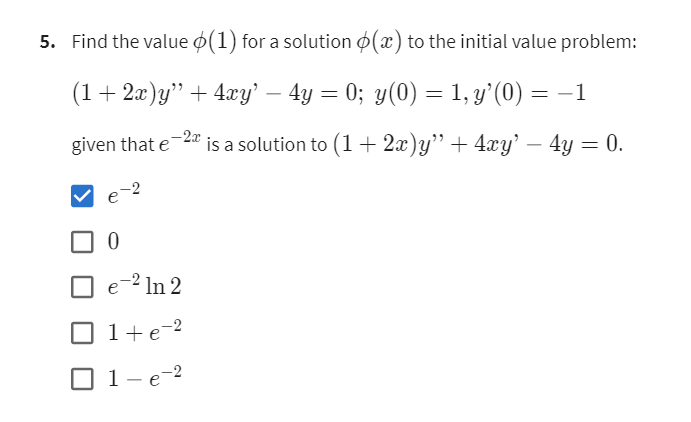 5. Find the value \( \phi(1) \) for a solution \( \phi(x) \) to the initial value problem:
\[
(1+2 x) y^{\prime \prime}+4 x y