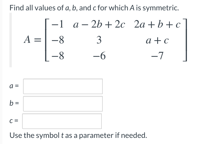 Solved Find all values of a, b, and c for which A is | Chegg.com