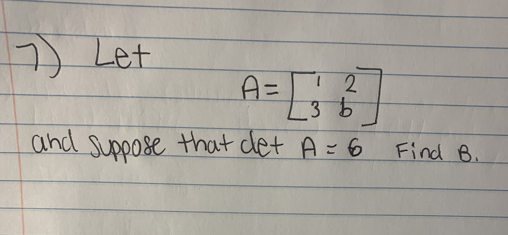 Solved 7) Let 2 A = [₁; } ] 3 B And Suppose That Det A = 6 | Chegg.com