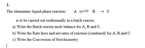 Solved 1. The elementary liquid phase reaction: A B → C is | Chegg.com