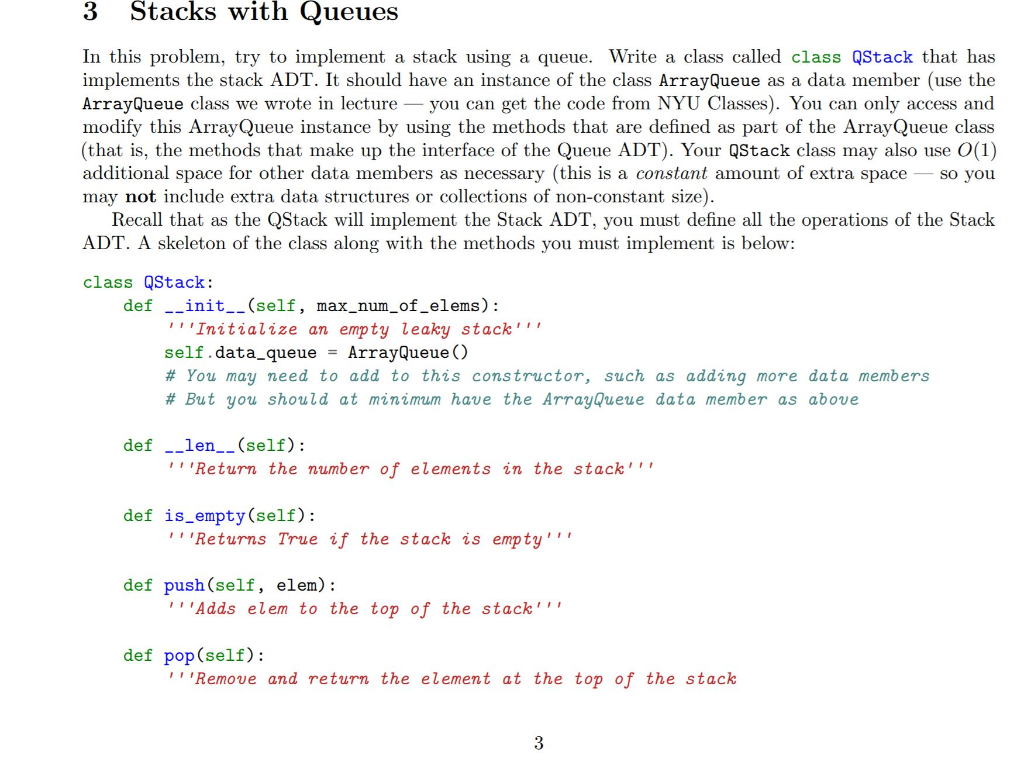 Stacks with Queues 3 In this problem, try to implement a stack using a queue. Write a class called class QStack that has impl