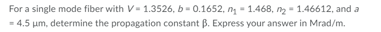 Solved For a single mode fiber with V = 1.3526, b = 0.1652, | Chegg.com