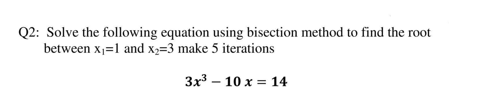 Solved Q2: Solve the following equation using bisection | Chegg.com