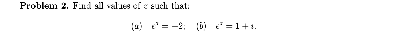 Solved Problem 2. Find all values of z such that: (a) ez=−2 | Chegg.com