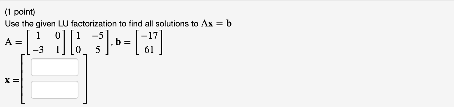 Solved (1 point) Use the given LU factorization to find all | Chegg.com