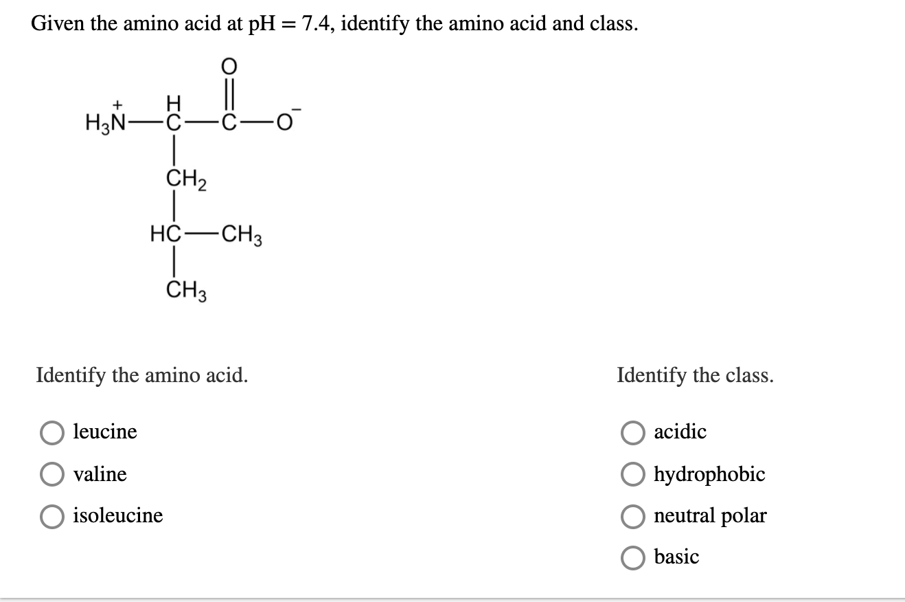 Solved Given the amino acid at pH = 7.4, identify the amino
