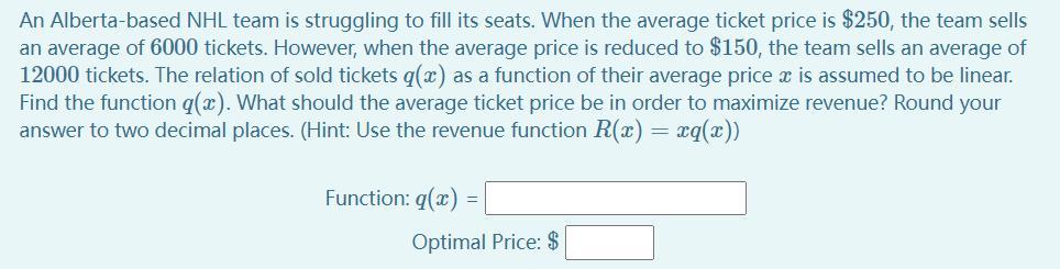 An Alberta-based NHL team is struggling to fill its seats. When the average ticket price is \( \$ 250 \), the team sells an a