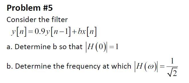 Solved Problem \#5 Consider the filter y[n]=0.9y[n−1]+bx[n] | Chegg.com