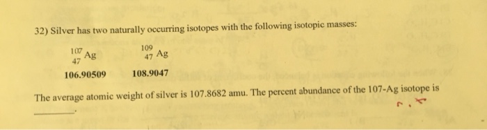 Solved 32 Silver Has Two Naturally Occurring Isotopes With