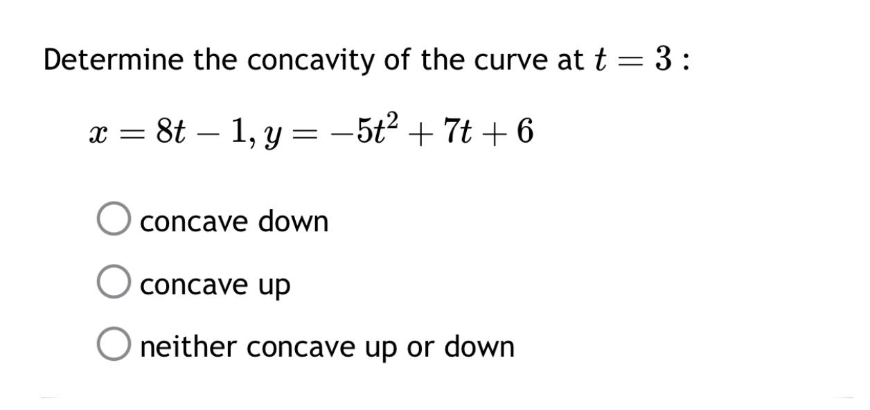 Solved Determine the concavity of the curve at t=3 : | Chegg.com