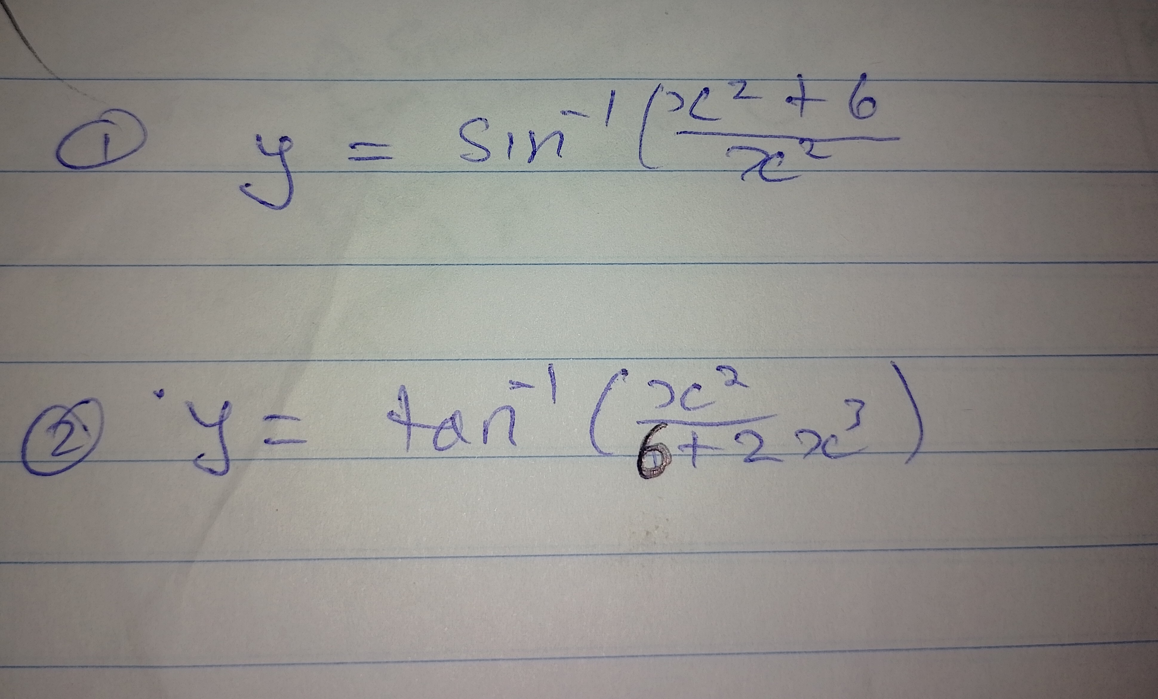 (1) \( y=\sin ^{-1}\left(\frac{x^{2}+6}{x^{2}}\right. \) (2) \( y=\tan ^{-1}\left(\frac{x^{2}}{6+2 x^{3}}\right) \)