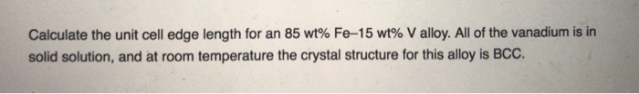 solved-calculate-the-unit-cell-edge-length-for-an-85-wt-chegg