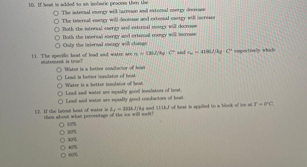 10. If heat is added to an isobaric process then the
The internal energy will increase and external energy decrease
The inter