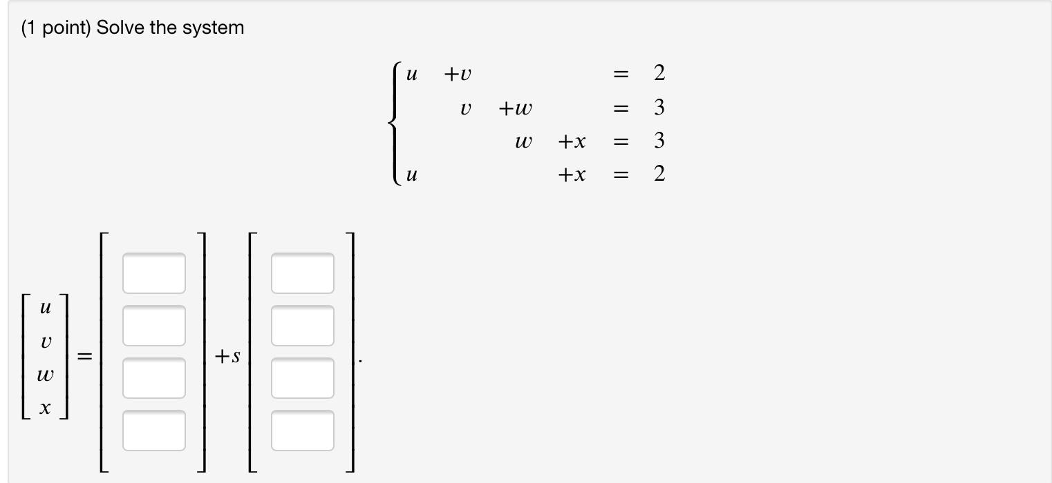 Solved (1 point) Solve the system и +u 2 U +w 3 w +x 3 и +x | Chegg.com