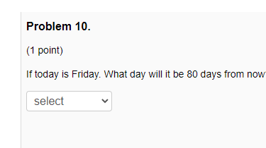 Solved Problem 10. (1 point) If today is Friday. What day | Chegg.com