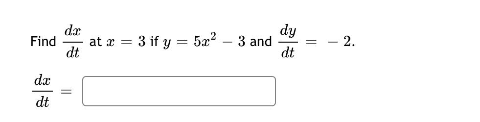 Solved Find dx at x dt dy 3 if y = 5x2 – 3 and dt = = = - - | Chegg.com