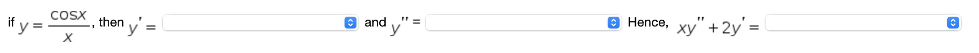 if \( y=\frac{\cos x}{x} \), then \( y^{\prime}= \) and \( y^{\prime \prime}= \) Hence, \( x y^{\prime \prime}+2 y^{\prime}=