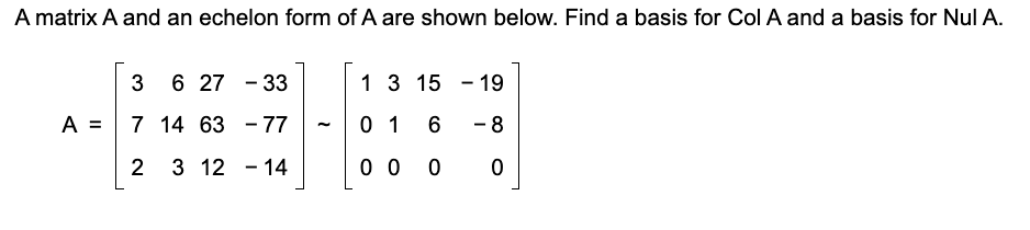 Solved A=⎣⎡3726143276312−33−77−14⎦⎤∼⎣⎡1003101560−19−80⎦⎤ | Chegg.com