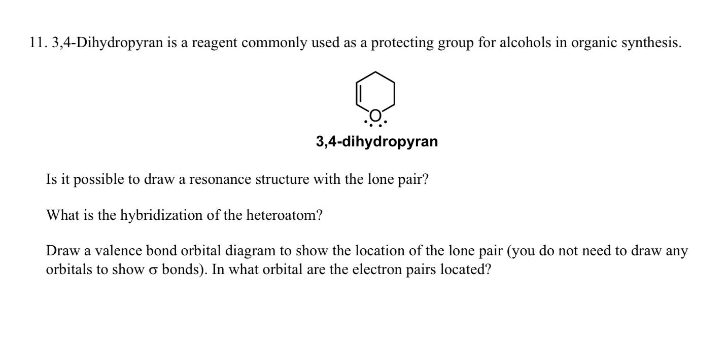 11. 3,4-Dihydropyran is a reagent commonly used as a protecting group for alcohols in organic synthesis.
Is it possible to dr