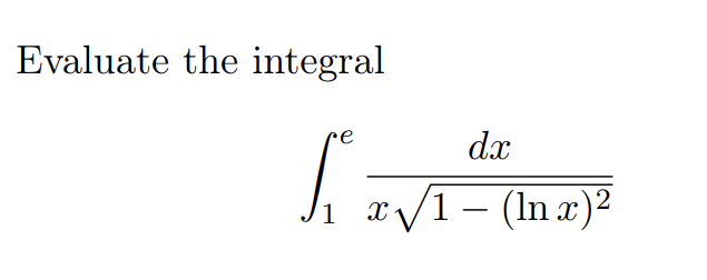 Solved Evaluate the integral ∫1ex1−(lnx)2dx | Chegg.com