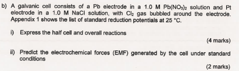 b) A galvanic cell consists of a \( \mathrm{Pb} \) electrode in a \( 1.0 \mathrm{M} \mathrm{Pb}\left(\mathrm{NO}_{3}\right)_{