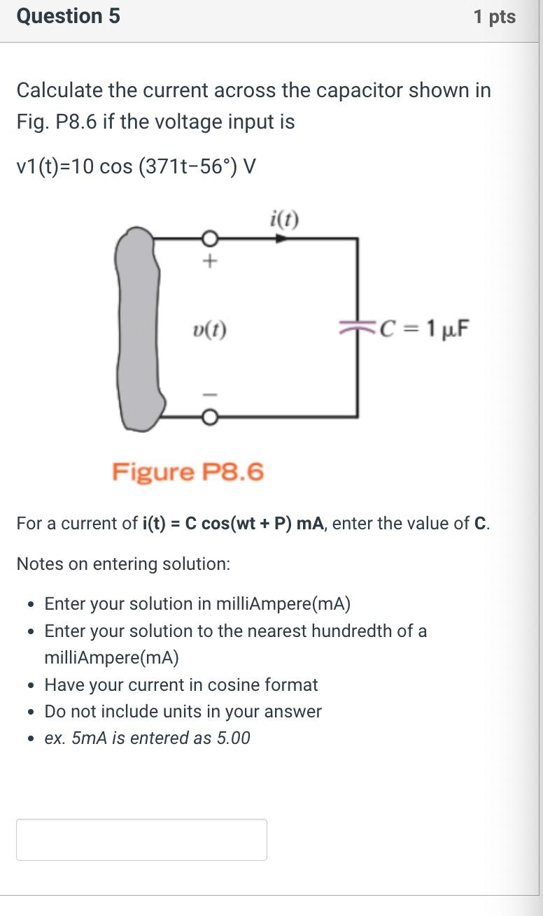 Calculate the current across the capacitor shown in Fig. P8.6 if the voltage input is \( v 1(t)=10 \cos \left(371 t-56^{\circ