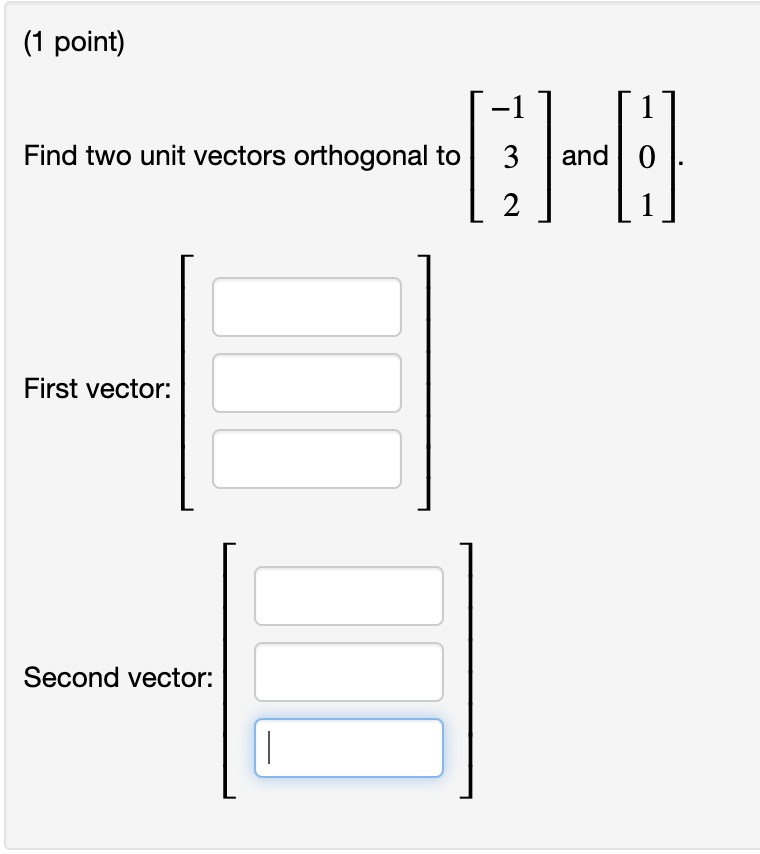 Solved Find two unit vectors orthogonal to ⎣⎡−132⎦⎤ and