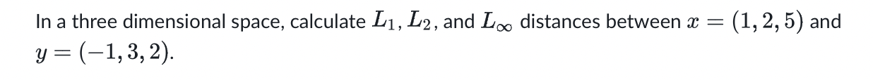 Solved In a three dimensional space, calculate L1,L2, and L∞ | Chegg.com