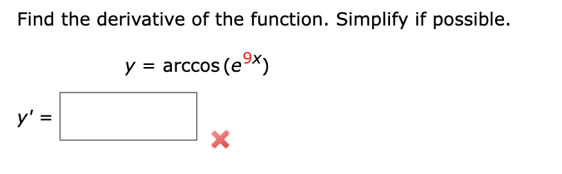 Find the derivative of the function. Simplify if possible. \[ y=\arccos \left(e^{9 x}\right) \] \[ y^{\prime}= \]