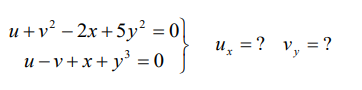 \( \left.\begin{array}{c}u+v^{2}-2 x+5 y^{2}=0 \\ u-v+x+y^{3}=0\end{array}\right\} \quad u_{x}=? \quad v_{y}=? \)