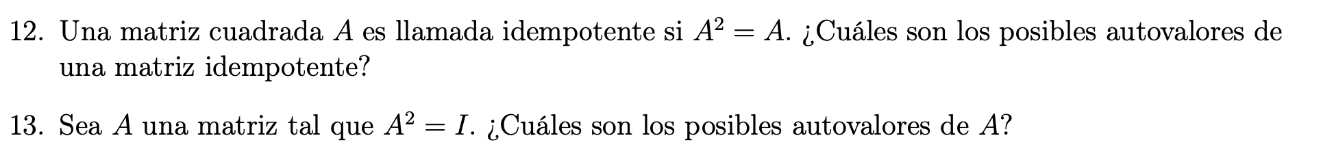 12. Una matriz cuadrada \( A \) es llamada idempotente si \( A^{2}=A \). ¿Cuáles son los posibles autovalores de una matriz i