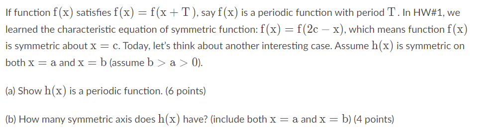 If function f(x) satisfies f(x) = f(x + T), say f(x) is a periodic function with period T. In HW#1, we
learned the characteri