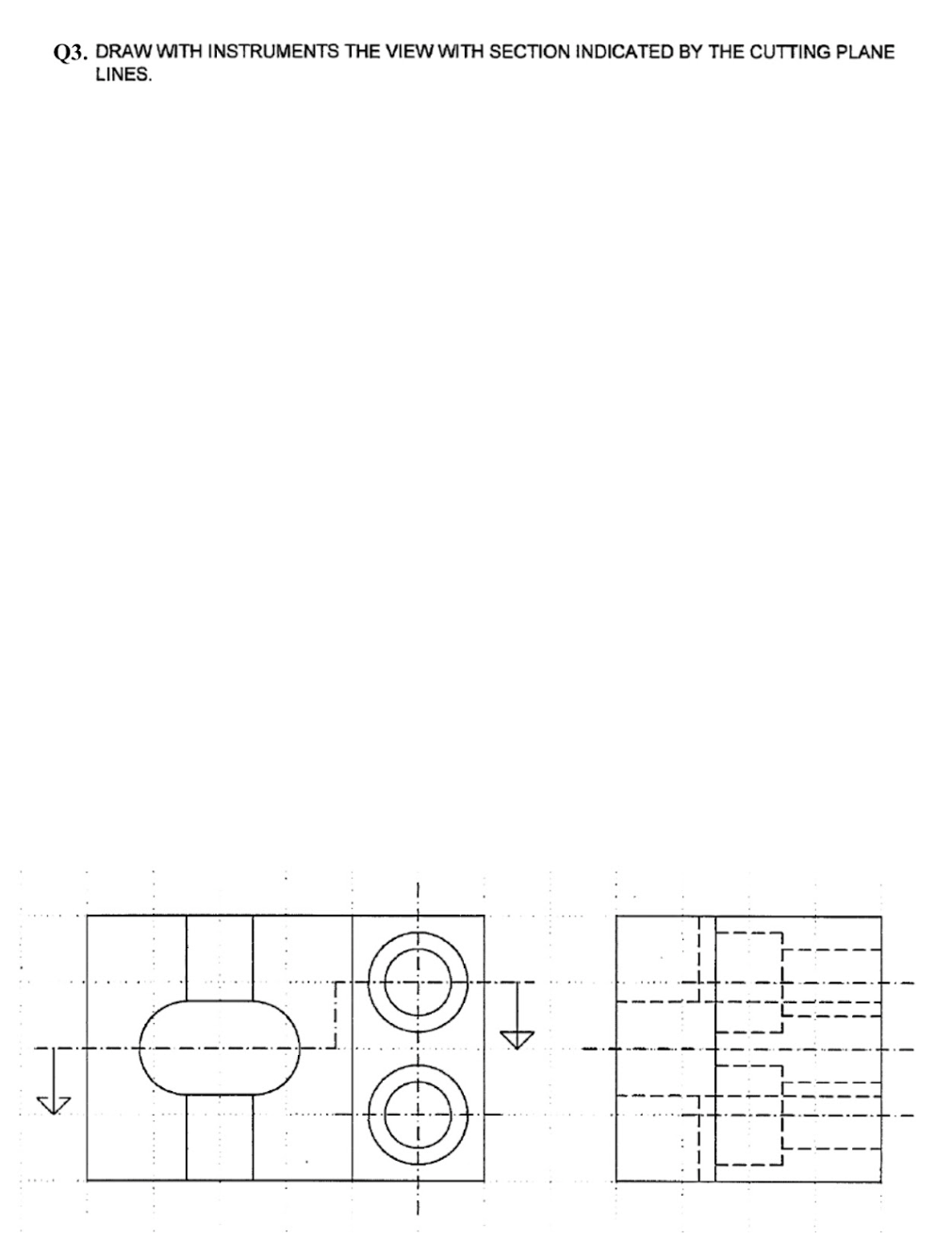 Q3. ﻿DRAW WITH INSTRUMENTS THE VIEW WITH SECTION