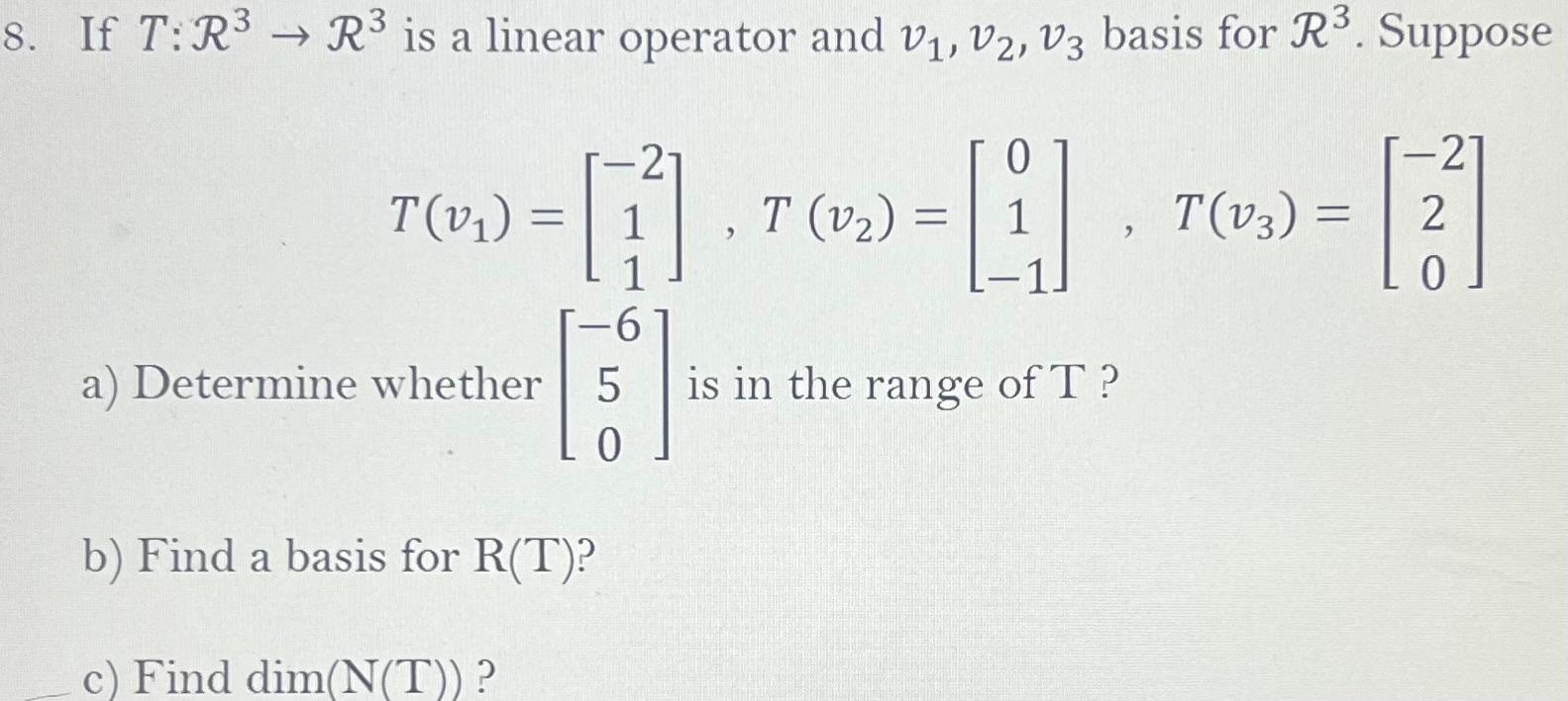 Solved 8 If T R3→r3 Is A Linear Operator And V1 V2 V3 Basis