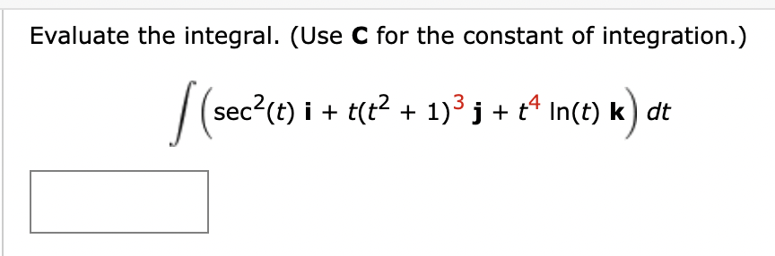 Solved Evaluate the integral. (Use C for the constant of | Chegg.com