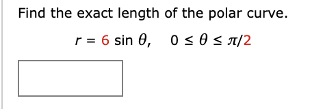 Solved Find the exact length of the polar curve. r = 6 sin | Chegg.com