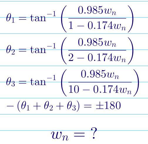 \( \theta_{1}=\tan ^{-1}\left(\frac{0.985 w_{n}}{1-0.174 w_{n}}\right) \) \( \theta_{2}=\tan ^{-1}\left(\frac{0.985 w_{n}}{2-