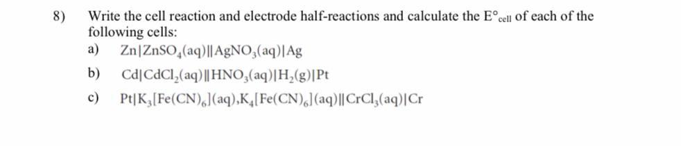 Solved 8) Write the cell reaction and electrode | Chegg.com