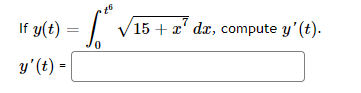 If \( y(t)=\int_{0}^{t^{6}} \sqrt{15+x^{7}} d x \) \( y^{\prime}(t)= \)