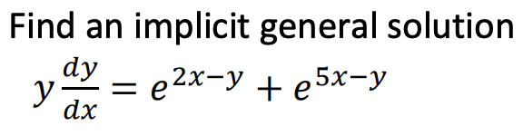 Solved Find an implicit general solution dy y = e2x-y + | Chegg.com