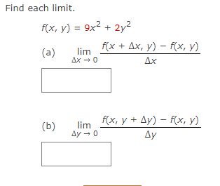 Find each limit. f(x, y) = 9x2 + 2y2 f(x + Ax, y) f(x, y) (a) lim Ax 0 Ax (b) lim Ду - 0 f(x, y + Ay) – f(x, y) Ay