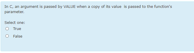 Solved In C, an argument is passed by VALUE when a copy of | Chegg.com