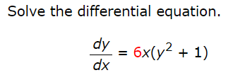 Solved Solve The Differential Equation. Dy = 6x(y2 + 1) Dx 