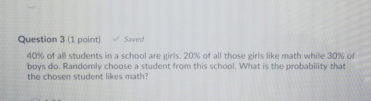 Solved Question 3 (1 point) Saved 40% of all students in a | Chegg.com