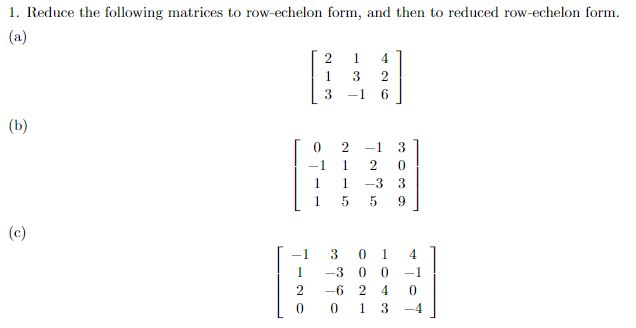 Solved Reduce the following matrices to row echelon form Chegg