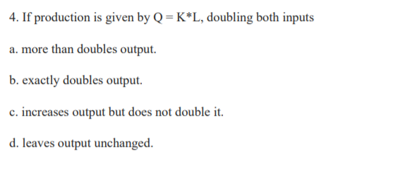 Solved 4. If production is given by Q=K*L, doubling both | Chegg.com