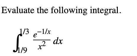 Solved Evaluate the following integral. 1/3 -1/x dx 11/9 x2 | Chegg.com