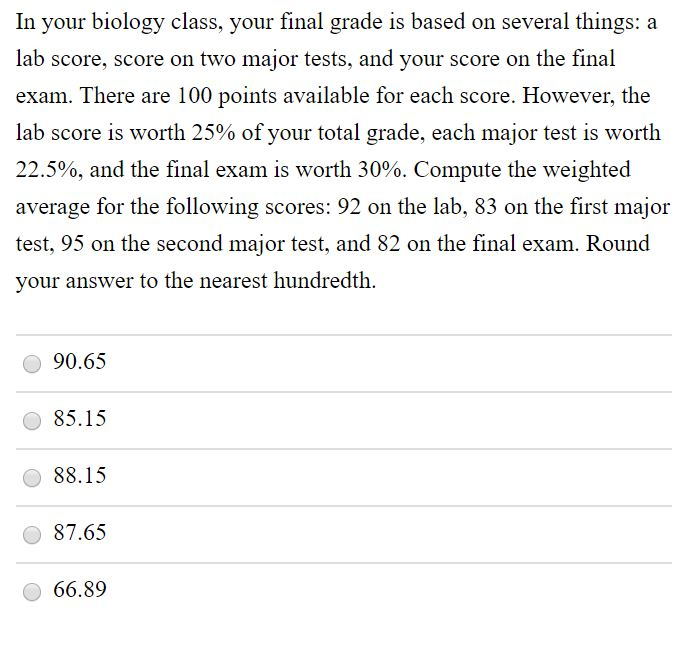 Solved In your biology class, your final grade is based on