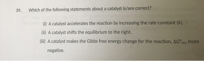 Solved Which of the following statements about a catalyst | Chegg.com